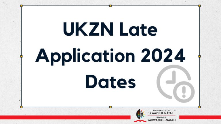 UKZN Late Application 2024 Opening & Closing Dates